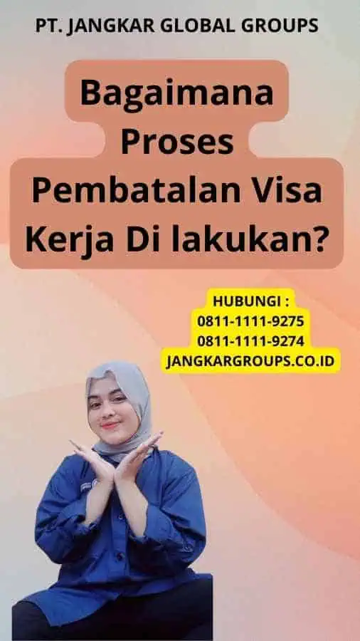 Bagaimana Proses Pembatalan Visa Kerja Di lakukan?