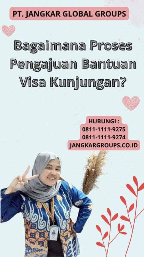 Bagaimana Proses Pengajuan Bantuan Visa Kunjungan?