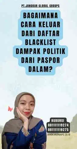 Bagaimana cara keluar dari daftar blacklist Dampak Politik Dari Paspor Dalam