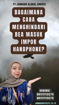 Bagaimana cara menghindari Bea Masuk Impor Handphone