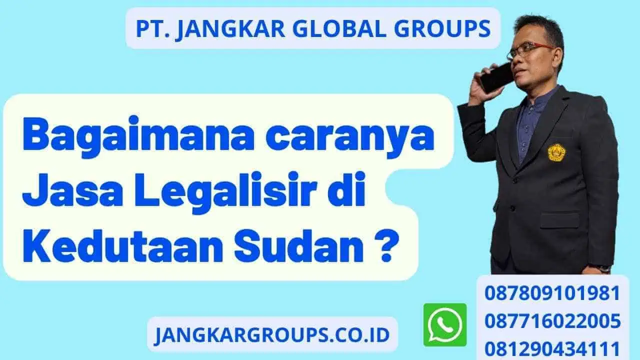 Bagaimana caranya Jasa Legalisir di Kedutaan Sudan ?