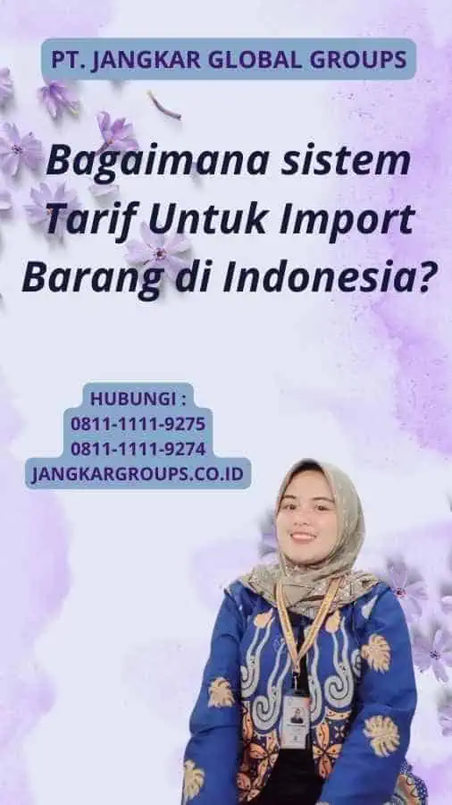 Bagaimana sistem Tarif Untuk Import Barang di Indonesia?