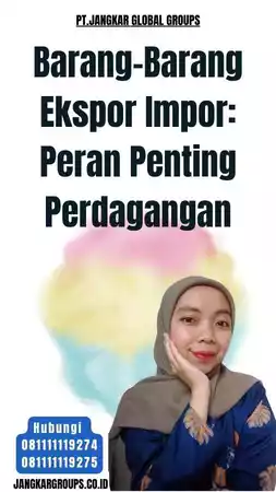 Barang-Barang Ekspor Impor Peran Penting Perdagangan