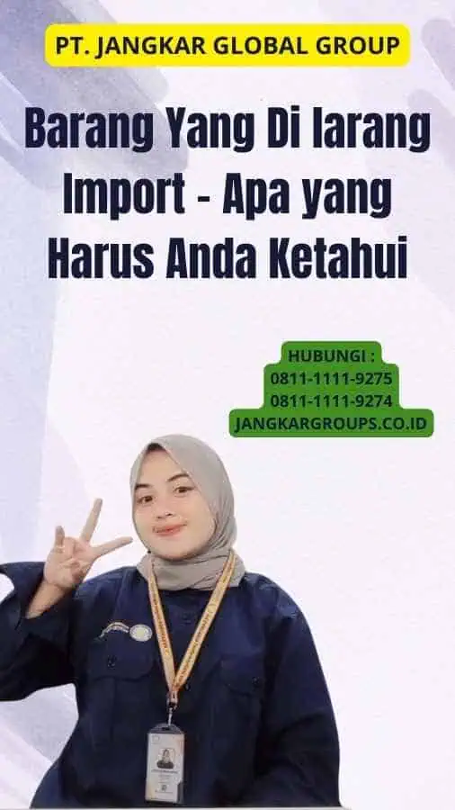 Barang Yang Di larang Import - Apa yang Harus Anda Ketahui