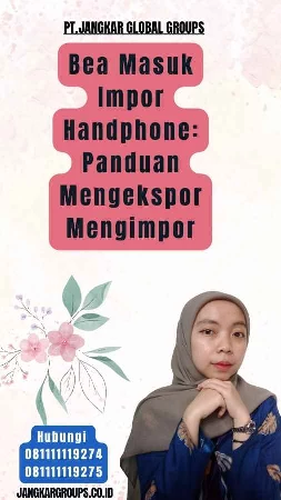 Bea Masuk Impor Handphone Panduan Mengekspor Mengimpor