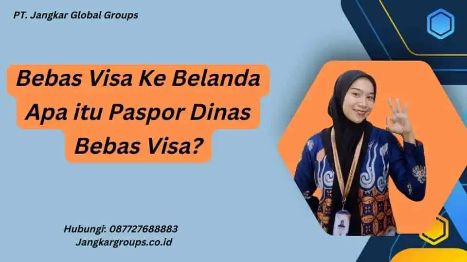 Bebas Visa Ke Belanda Apa itu Paspor Dinas Bebas Visa?