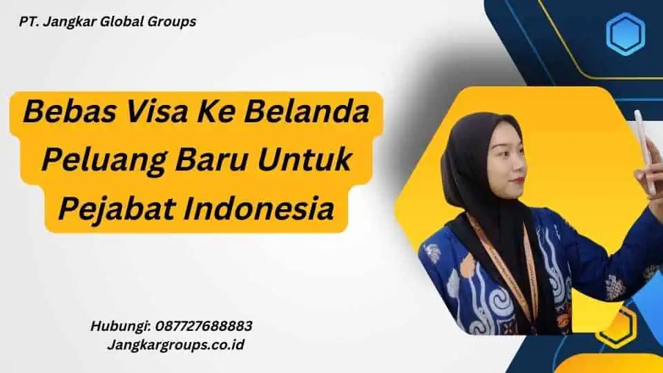 Bebas Visa Ke Belanda Peluang Baru Untuk Pejabat Indonesia