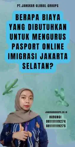 Berapa Biaya yang Dibutuhkan untuk Mengurus Pasport Online Imigrasi Jakarta Selatan