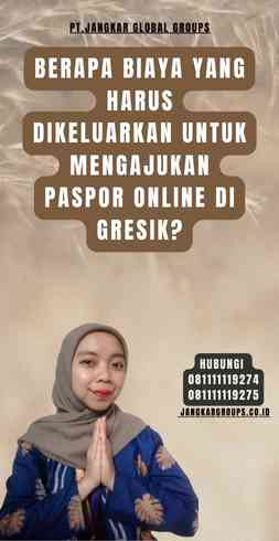 Berapa Biaya yang Harus Dikeluarkan untuk Mengajukan Paspor Online di Gresik