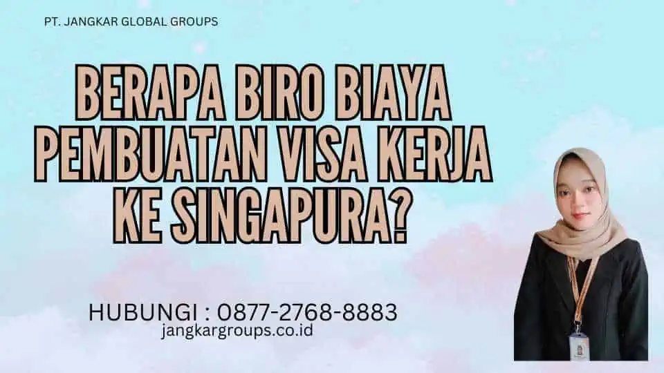 Berapa Biro Biaya Pembuatan Visa Kerja Ke Singapura