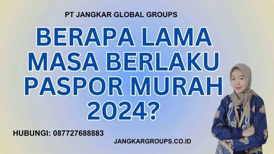 Berapa Lama Masa Berlaku Paspor Murah 2024?