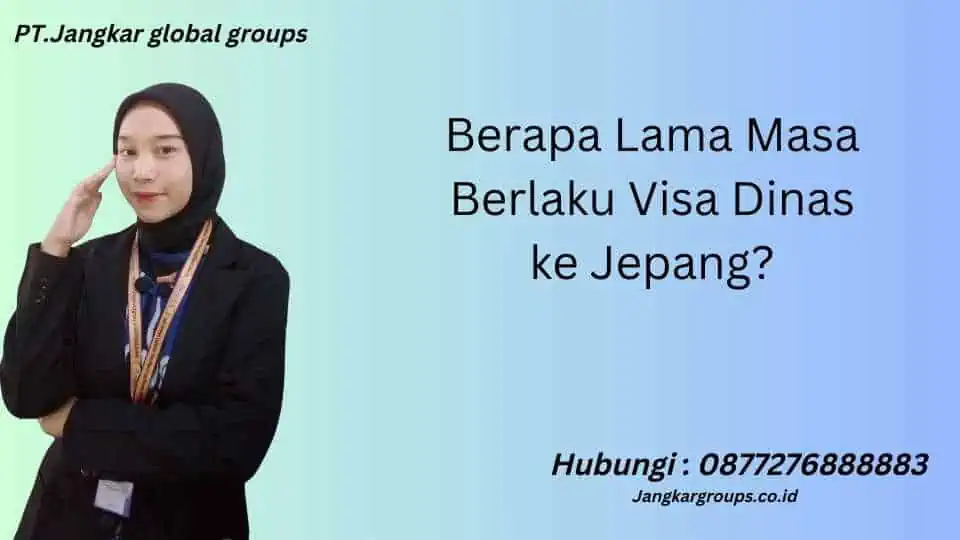 Berapa Lama Masa Berlaku Visa Dinas ke Jepang?