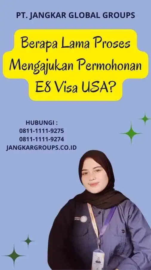 Berapa Lama Proses Mengajukan Permohonan E8 Visa USA?