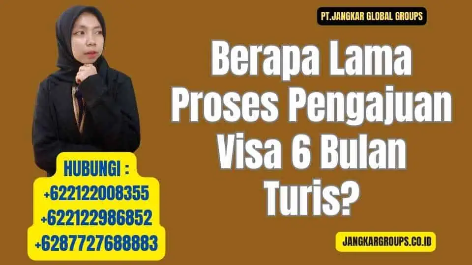 Berapa Lama Proses Pengajuan Visa 6 Bulan Turis