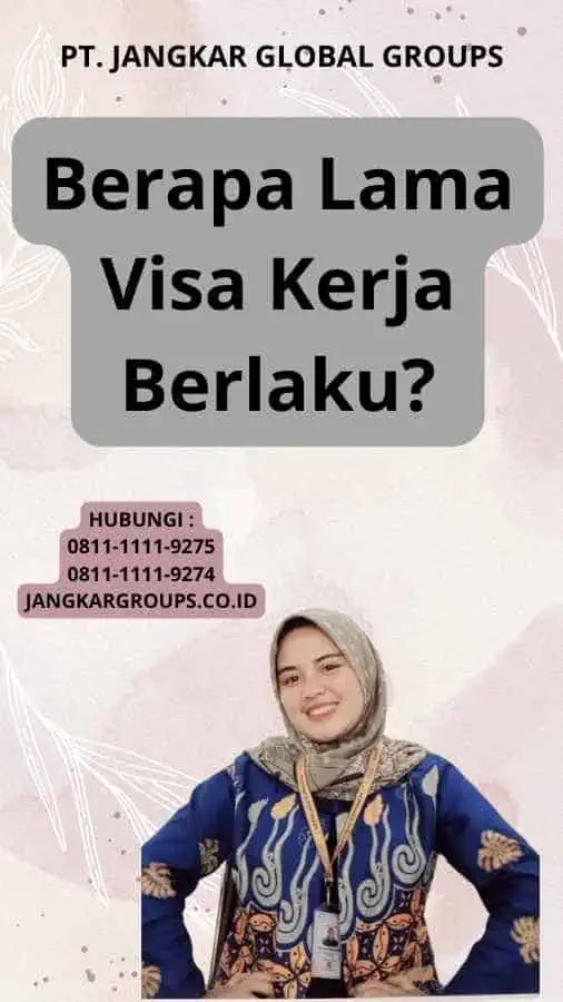 Berapa Lama Visa Kerja Berlaku?