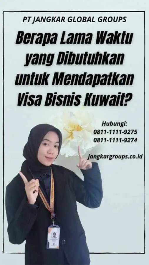 Berapa Lama Waktu yang Dibutuhkan untuk Mendapatkan Visa Bisnis Kuwait