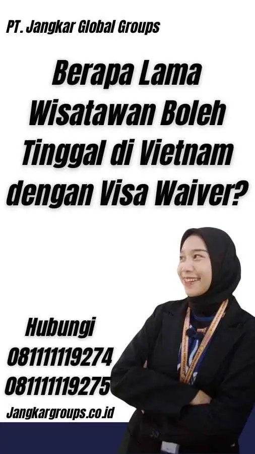 Berapa Lama Wisatawan Boleh Tinggal di Vietnam dengan Visa Waiver?