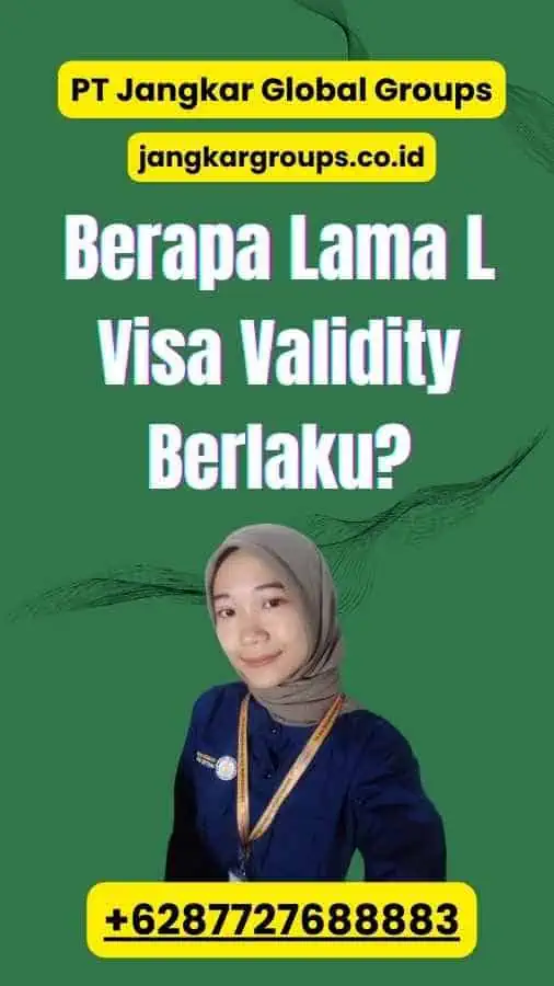 Berapa Lama L Visa Validity Berlaku?