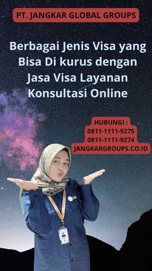 Berbagai Jenis Visa yang Bisa Di kurus dengan Jasa Visa Layanan Konsultasi Online