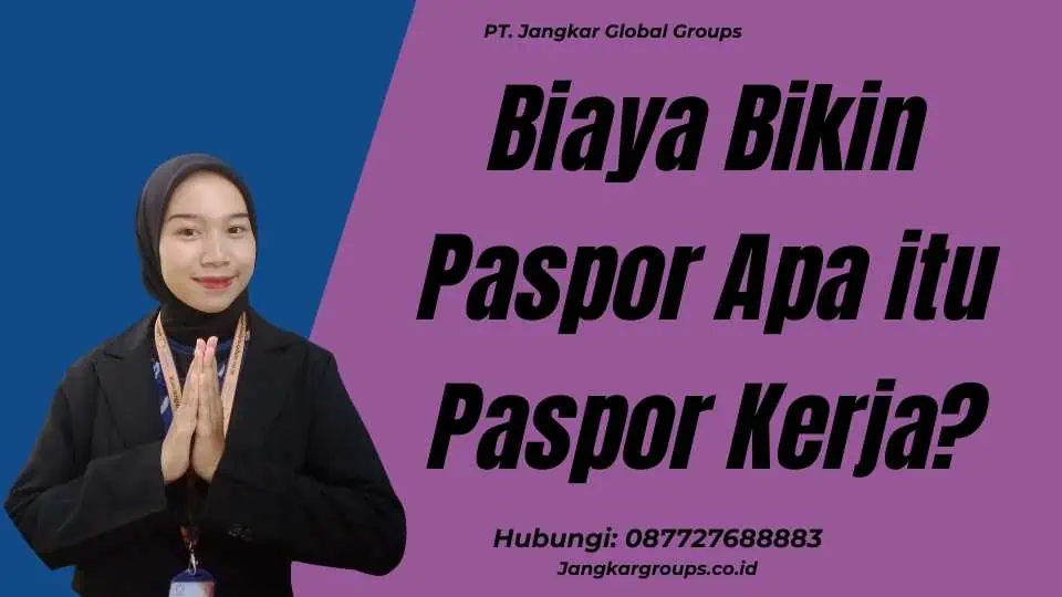 Biaya Bikin Paspor Apa itu Paspor Kerja?