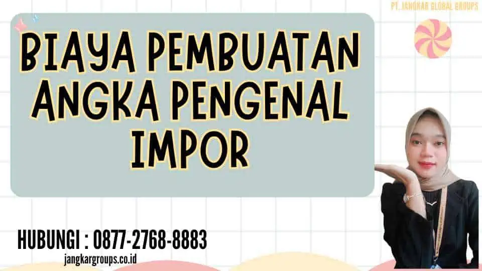 Biaya Pembuatan Angka Pengenal Impor