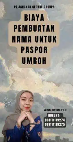 Biaya Pembuatan Nama Untuk Paspor Umroh