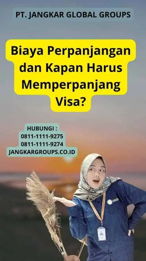 Biaya Perpanjangan dan Kapan Harus Memperpanjang Visa?