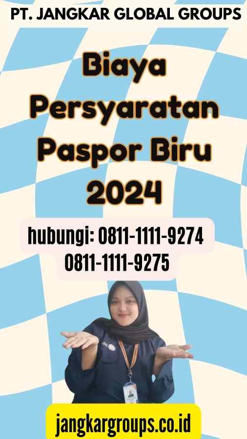 Biaya Persyaratan Paspor Biru 2024