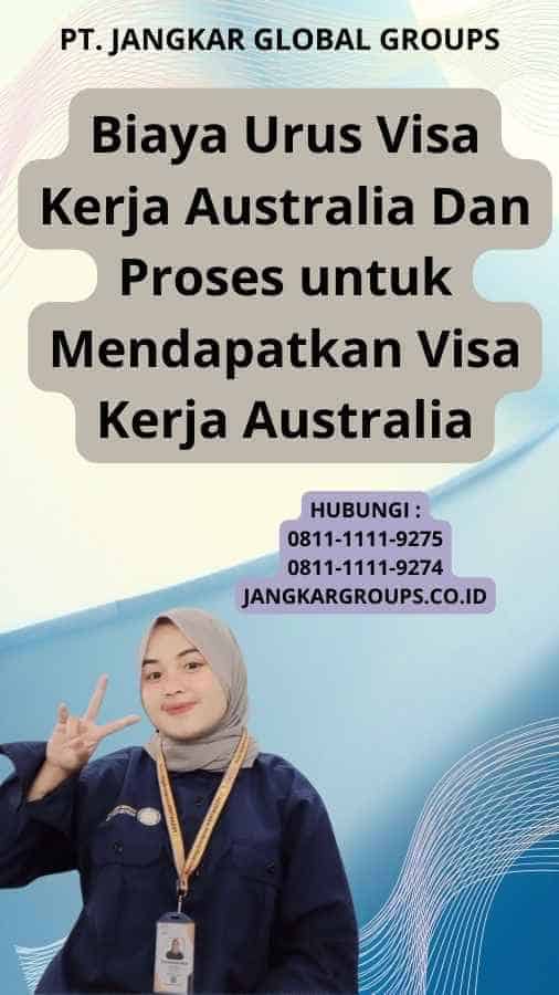 Biaya Urus Visa Kerja Australia Dan Proses untuk Mendapatkan Visa Kerja Australia