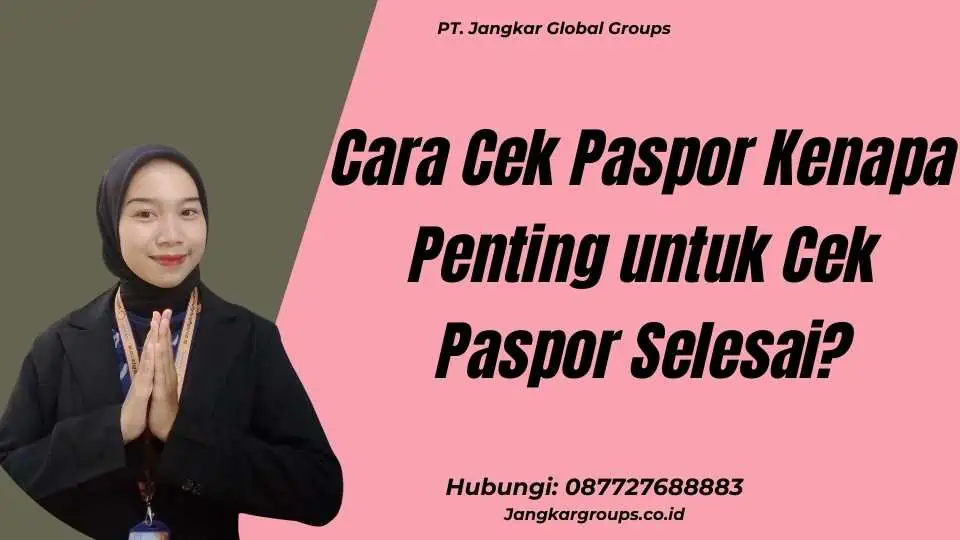 Cara Cek Paspor Kenapa Penting untuk Cek Paspor Selesai?