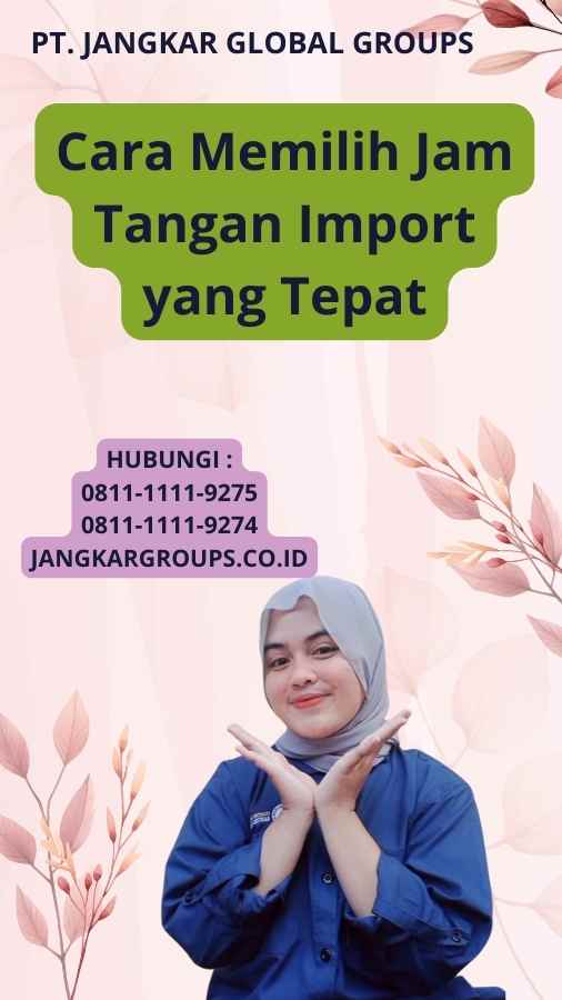 Cara Memilih Jam Tangan Import yang Tepat