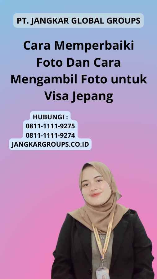 Cara Memperbaiki Foto Dan Cara Mengambil Foto untuk Visa Jepang