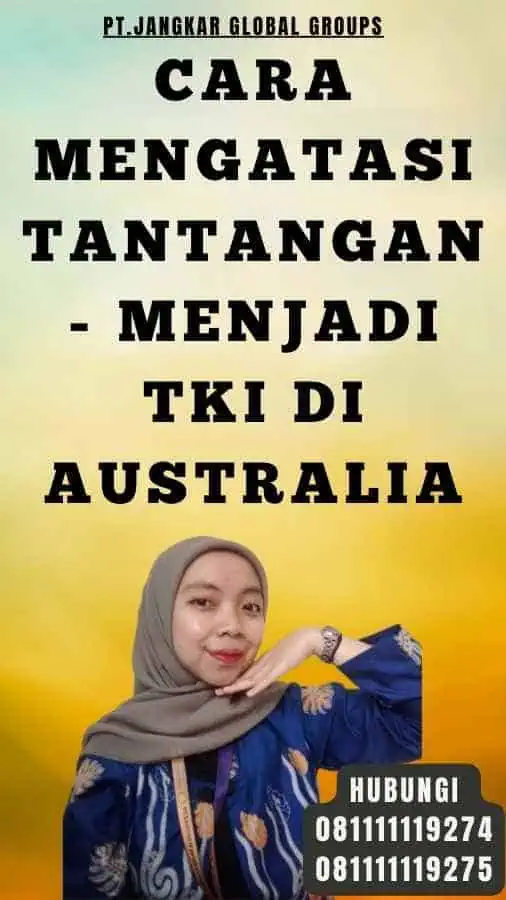 Cara Mengatasi Tantangan - Menjadi TKI Di Australia