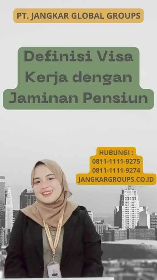 Definisi Visa Kerja dengan Jaminan Pensiun