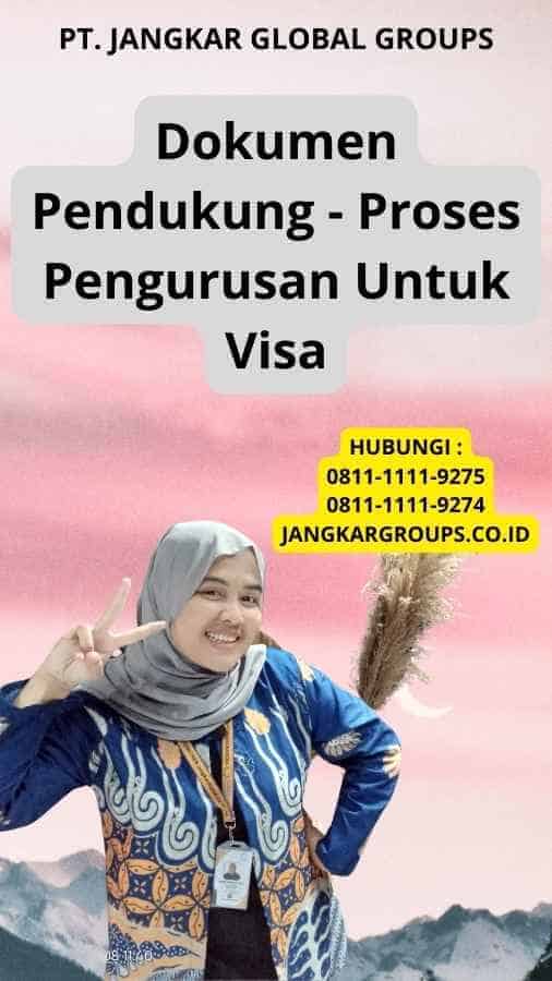 Dokumen Pendukung - Proses Pengurusan Untuk Visa