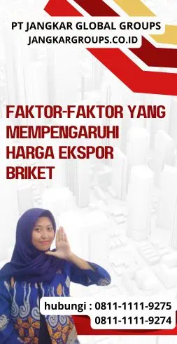 Faktor-faktor yang Mempengaruhi Harga Ekspor Briket