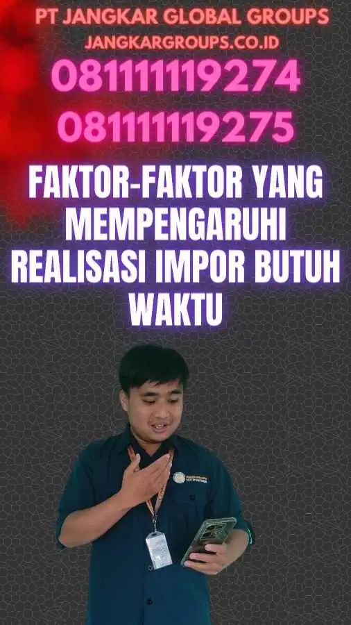 Faktor-faktor yang Mempengaruhi Realisasi Impor Butuh Waktu