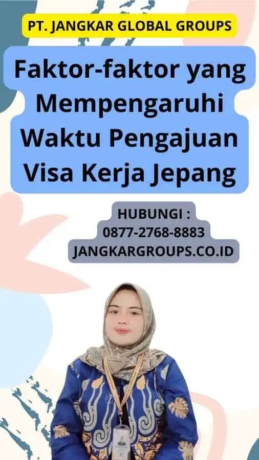 Faktor-faktor yang Mempengaruhi Waktu Pengajuan Visa Kerja Jepang