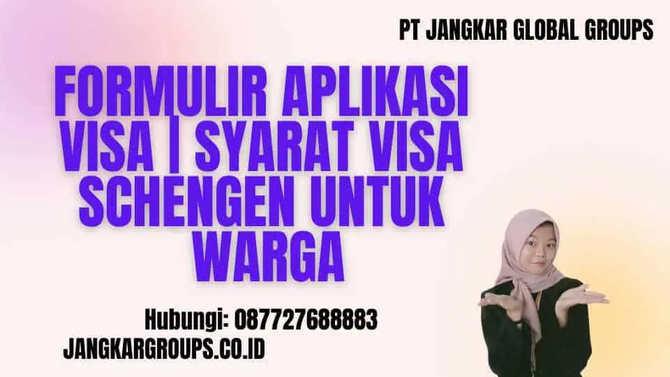 Formulir Aplikasi Visa | Syarat Visa Schengen untuk Warga