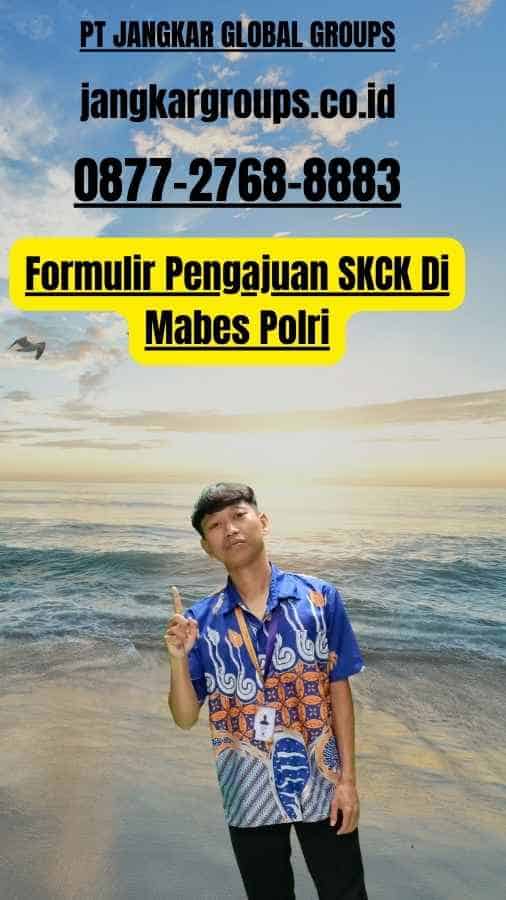 Formulir Pengajuan SKCK Di Mabes Polri