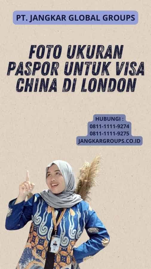 Foto Ukuran Paspor Untuk Visa China di London