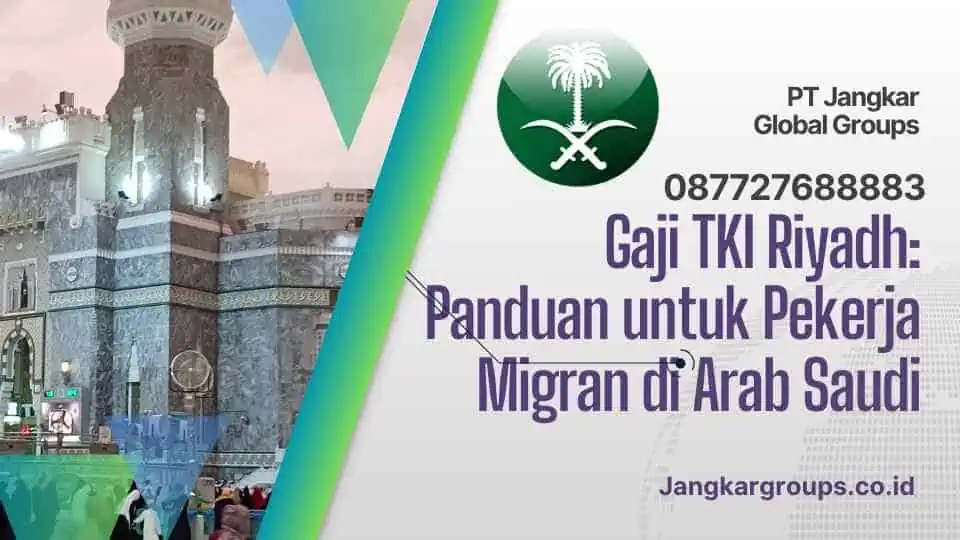 Gaji TKI Riyadh Panduan untuk Pekerja Migran di Arab Saudi