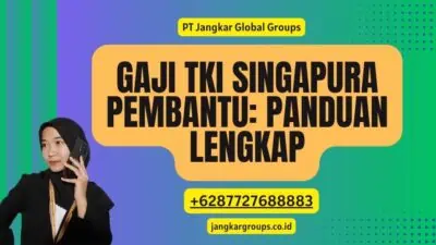 Gaji TKI Singapura Pembantu: Panduan Lengkap