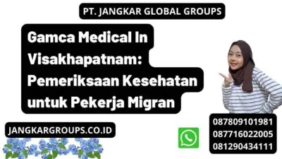 Gamca Medical In Visakhapatnam: Pemeriksaan Kesehatan untuk Pekerja Migran