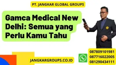 Gamca Medical New Delhi: Semua yang Perlu Kamu Tahu