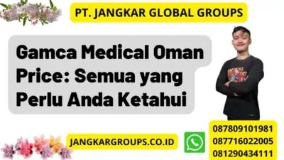 Gamca Medical Oman Price: Semua yang Perlu Anda Ketahui