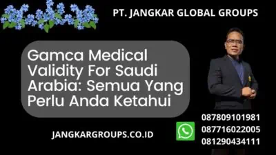 Gamca Medical Validity For Saudi Arabia: Semua Yang Perlu Anda Ketahui