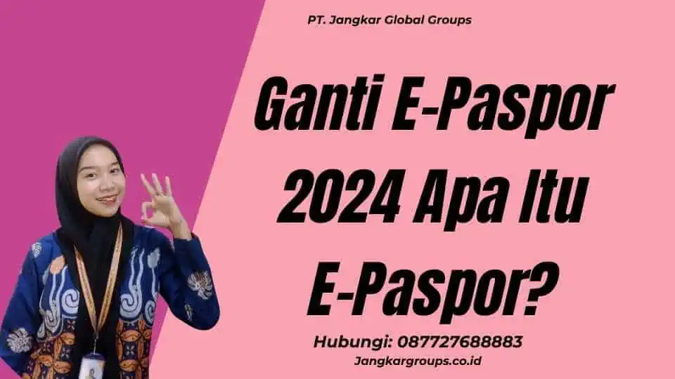 Ganti E-Paspor 2024 Apa Itu E-Paspor?