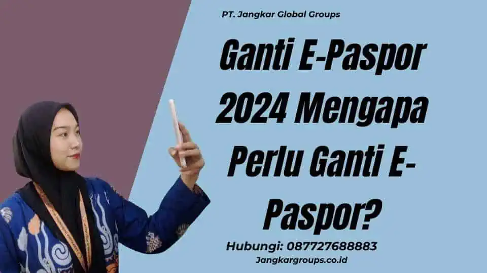 Ganti E-Paspor 2024 Mengapa Perlu Ganti E-Paspor?