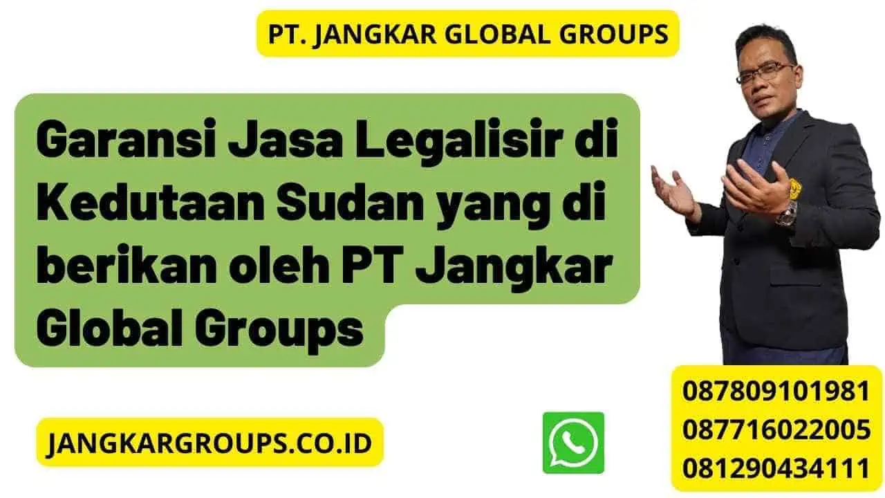 Garansi Jasa Legalisir di Kedutaan Sudan yang di berikan oleh PT Jangkar Global Groups